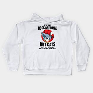 Its true dogs are loyal. But cats don't tell the police where you hide your **** Kids Hoodie